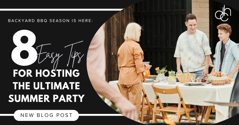 Backyard BBQ Season Is Here: 8 Easy Tips for Hosting the Ultimate Summer Party